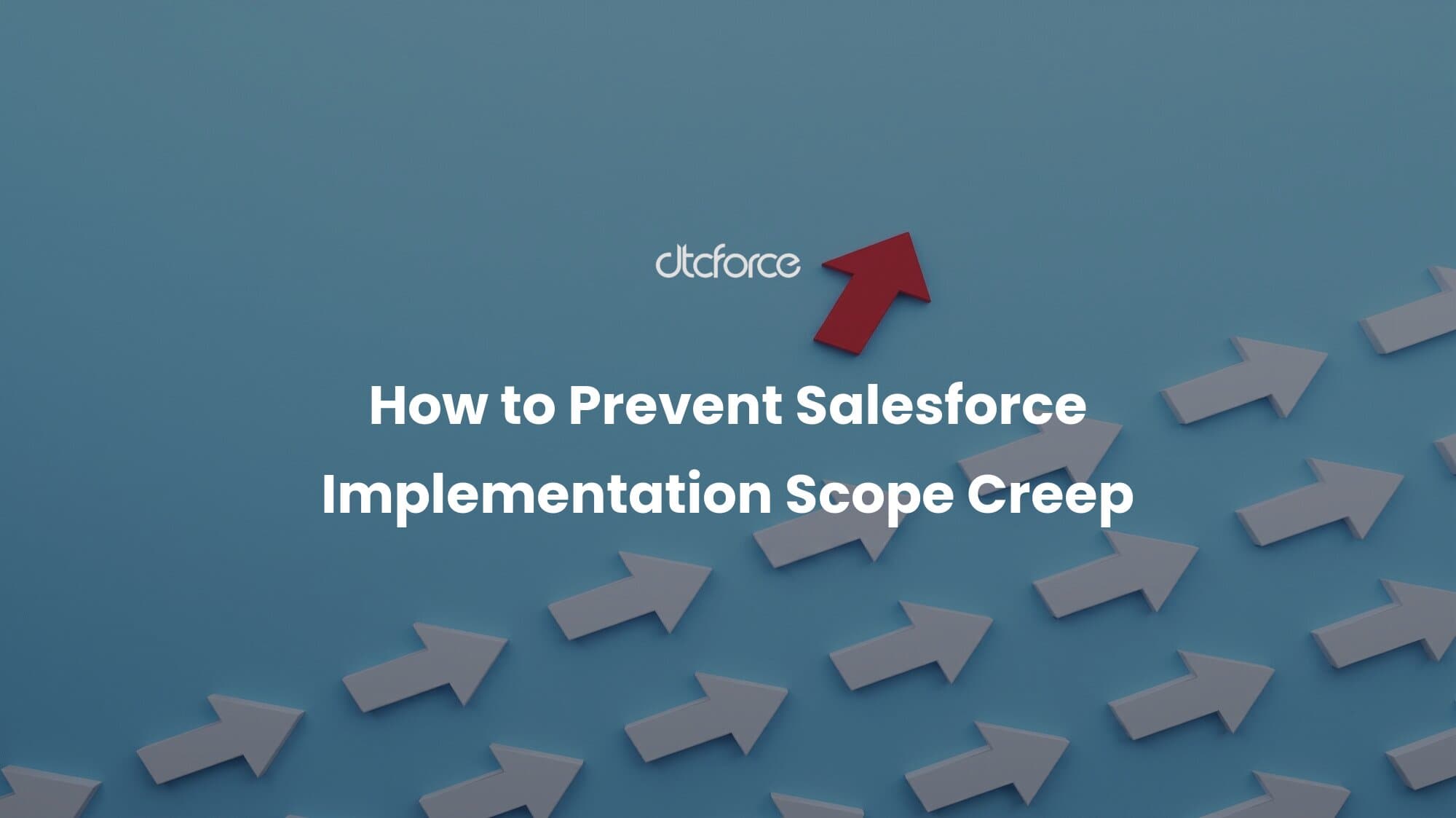How to Prevent Salesforce Implementation Scope Creep