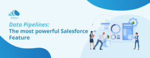 Data-Pipelines-The-most-powerful-Salesforce-feature