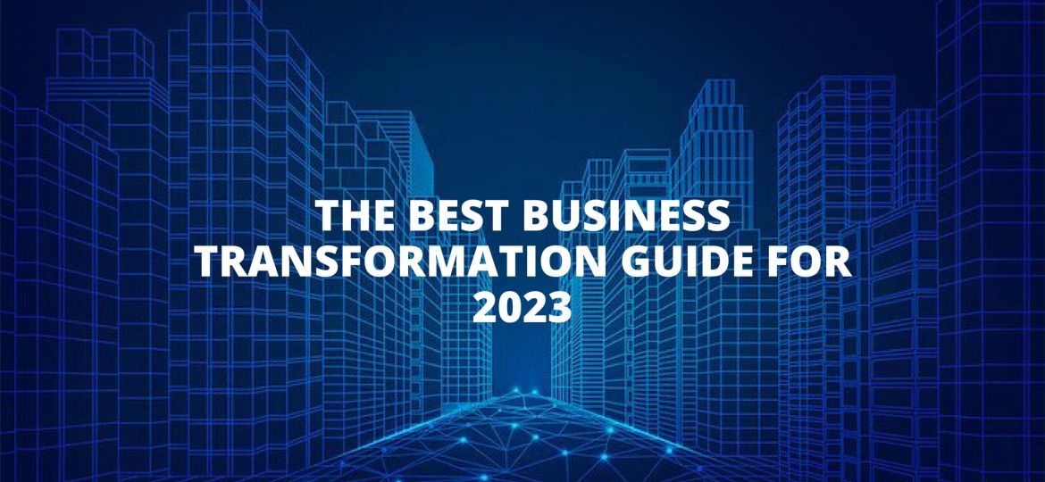 THE BEST BUSINESS TRANSFORMATION GUIDE FOR 2023-01