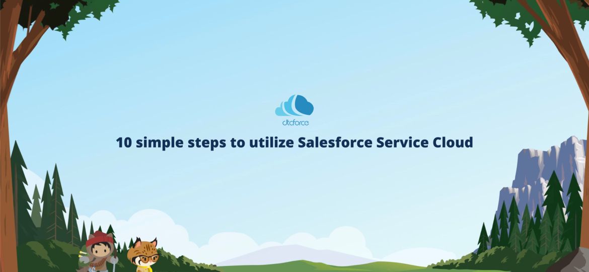 10 simple steps to utilize Salesforce Service Cloud-01