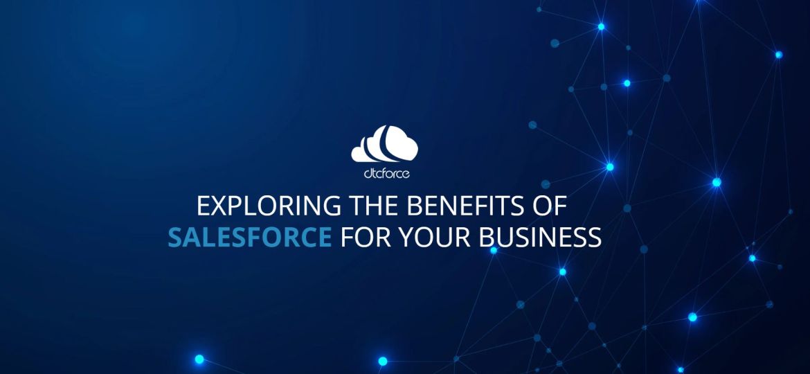 Exploring the Benefits of Salesforce for Your Business